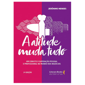 A atitude muda tudo: Um convite à superação pessoal e profissional no mundo dos negócios