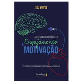 A verdadeira concepção do engajamento e motivação: Como liderar o empoderamento das pessoas