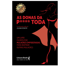 As Donas da P**** Toda: Um livro escrito por Mulheres empoderadas para inspirar outras mulheres