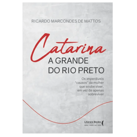 Catarina a grande do Rio Preto: os imperdíveis causos da mulher que soube viver, em vez de apenas sobreviver