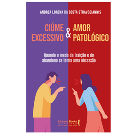 Ciúme excessivo & Amor Patológico: Quando o medo da traição e do abandono se torna uma obsessão