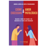 Ciúme excessivo & Amor Patológico: Quando o medo da traição e do abandono se torna uma obsessão