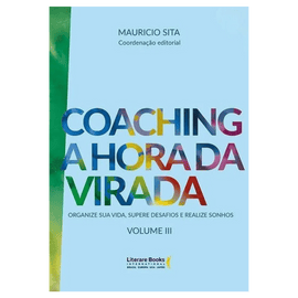 Coaching a hora da virada - volume 3: organize sua vida, supere desafios e realize sonhos