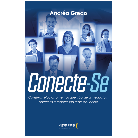 Conecte-se: Construa relacionamentos que vão gerar negócios, parcerias e manter sua rede aquecida