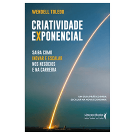 Criatividade exponencial: saiba como inovar e escalar nos negócios e na carreira