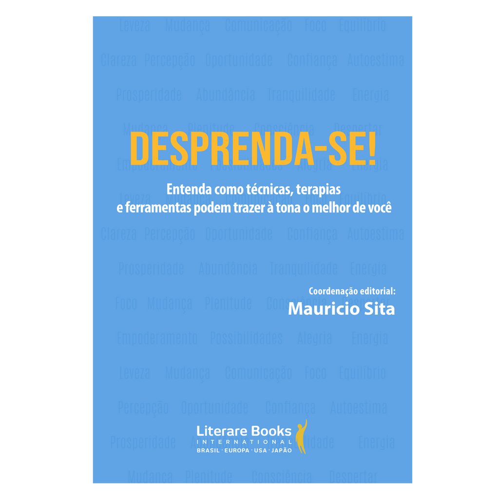 Desprenda-se!: entenda como técnicas, terapias e ferramentas podem trazer à tona o melhor de você
