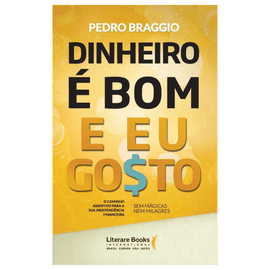 Dinheiro é bom e eu gosto: O caminho assertivo para a sua independência financeira - sem mágica, nem milagres