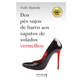 Dos pés sujos de barro aos sapatos de solados vermelhos