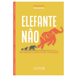 Elefante não voa: seja disruptivo e criativo na vida e nos negócios