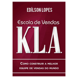 Escola de vendas K.L.A: Como construir a melhor equipe de vendas do mundo