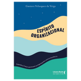 Espírito organizacional: entenda as forças que levam as organizações rumo à excelência