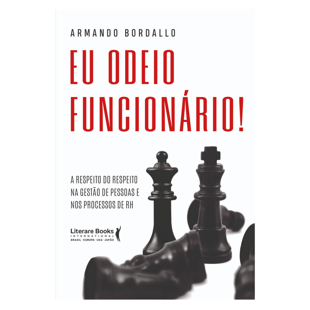 Eu odeio funcionário: A respeito do respeito na gestão de pessoas e nos processos de RH