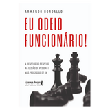 Eu odeio funcionário: A respeito do respeito na gestão de pessoas e nos processos de RH