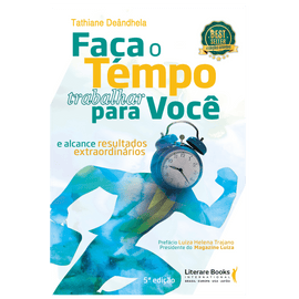 Faça o tempo trabalhar para você: E alcance resultados extraordinários