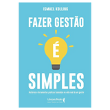 Fazer gestão é simples: histórias e ferramentas práticas baseadas na vida real de um gestor