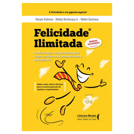Felicidade ilimitada: Profissionais e organizações que criam um futuro de prosperidade e abundância