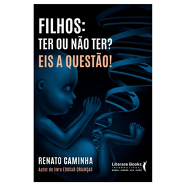 Filhos: ter ou não ter Eis a questão!