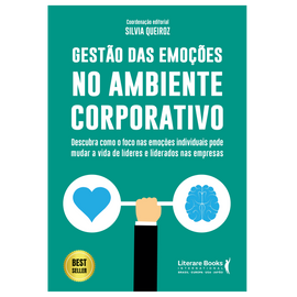 Gestão das emoções no ambiente corporativo: descubra como o foco nas emoções individuais pode mudar a vida de lideres e liderados nas empresas