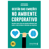 Gestão das emoções no ambiente corporativo: descubra como o foco nas emoções individuais pode mudar a vida de lideres e liderados nas empresas