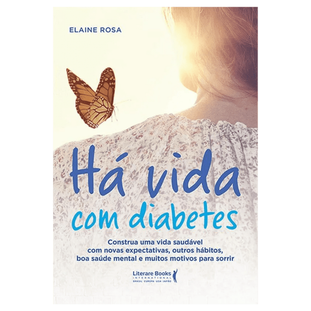 Há vida com diabetes: construa uma vida saudável com novas expectativas, outros hábitos, boa saúde mental e muitos motivos para sorrir