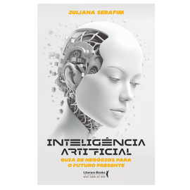 Inteligência artificial - Guia de negócios para o futuro presente