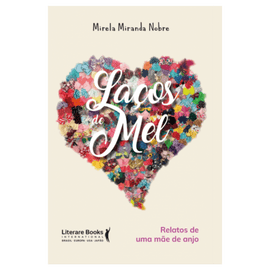 Laços de mel: relatos de uma mãe de anjo
