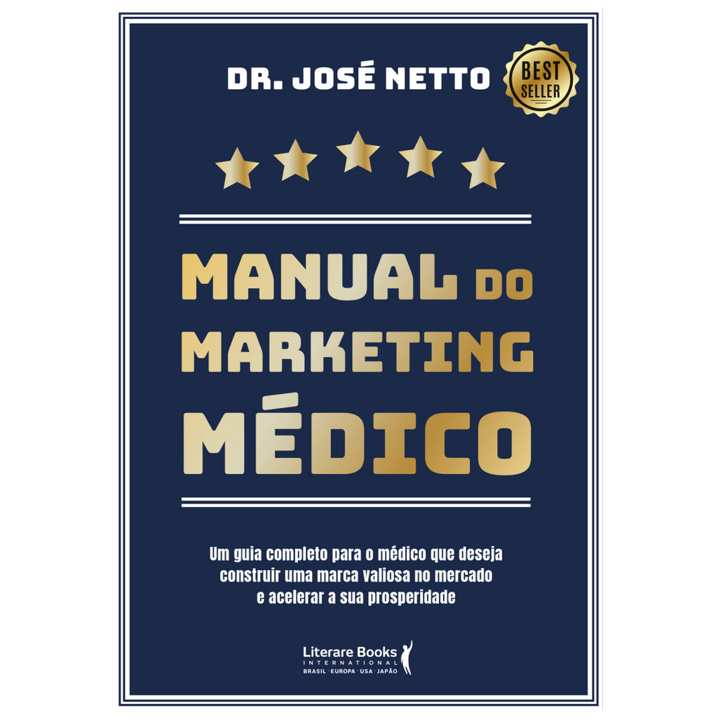 Manual do marketing médico: um guia completo para o médico que deseja construir uma marca valiosa no mercado e acelerar a sua prosperidade