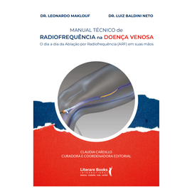 Manual técnico de radiofrequência na doença venosa: o dia a dia da Ablação por Radiofrequência (ARF) em suas mãos
