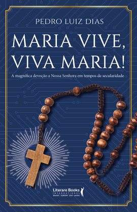 Maria Vive, Viva Maria!: A Magnífica Devoção a Nossa Senhora em Tempos de Secularidade