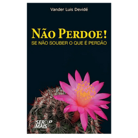 Não perdoe, se não souber o que é perdão