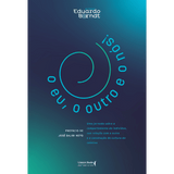 O eu, o outro e o nós - Uma jornada sobre o comportamento do indivíduo, sua relação com o outro e a construção da cultura do coletivo