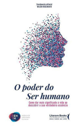 O poder do ser humano: como dar mais significado a vida ao descobrir a sua verdadeira essência
