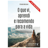 O que vi, aprendi e recomendo para a vida: As lições imperdíveis do homem que saiu da roça e alcançou a presidência de uma grande empresa