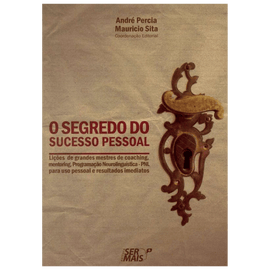 O segredo do sucesso pessoal: Lições de grandes mestres do coaching, mentoring, programação neolinguistica-pnl para uso pessoal e resultados imediatos