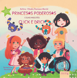 Princesas poderosas e suas mascotes Click e Drick