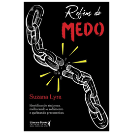 Refém do medo: identificando sintomas, melhorando o sofrimento e quebrando preconceitos
