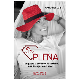 Ser plena: Conquiste o sucesso na carreira, nas finanças e no sexo!