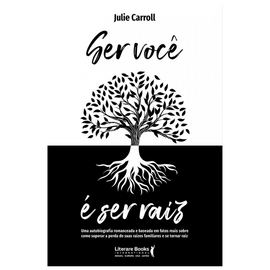 Ser você é ser raiz: Uma autobiografia romanceada e baseada em fatos reais sobre como superar a perda de suas raízes familiares e se tornar raiz