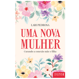 Uma nova mulher: Curando a conexão mãe e filha