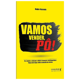 Vamos vender, pô!: Ele comeu o pão que o diabo amassou, caiu , levantou e legou sua saga como campeão de vendas