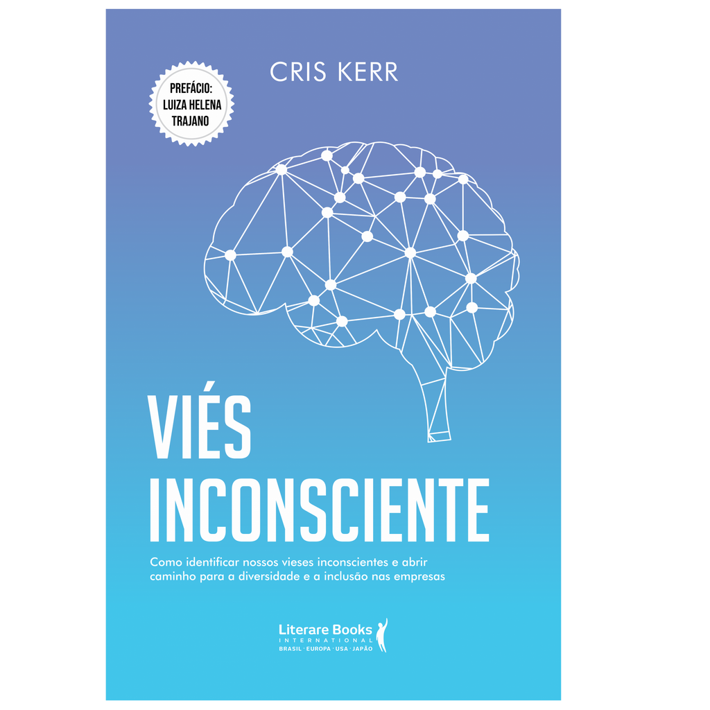 Viés inconsciente: como identificar nossos vieses inconscientes e abrir caminho para a diversidade e a inclusão nas empresas