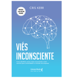 Viés inconsciente: como identificar nossos vieses inconscientes e abrir caminho para a diversidade e a inclusão nas empresas